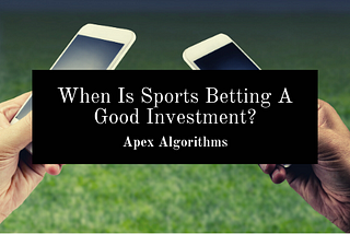 When Is Sports Betting A Good Investment?