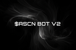 Introducing $ASCN bot V2: A new era of analytics-powered bot trading