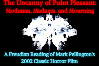 The Uncanny of Point Pleasant: Mothman, Madness, and Mourning