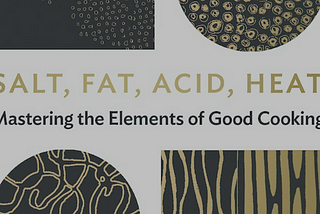 Unlocking Culinary Secrets: ‘Salt, Fat, Acid, Heat’