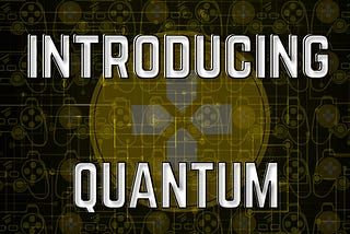 INTRODUCING QUANTUM: WHAT IS IT ALL ABOUT?