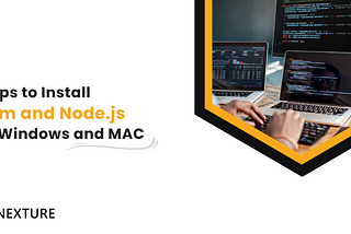 Steps to Install NPM and Node.js on Windows and MAC