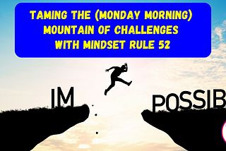 Taming the (Monday Morning) Mountain of Challenges with Mindset Rule 52