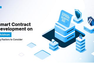 Smart Contract Development on Arbitrum Key Factors to Consider