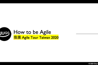 2020 MOPCON 分享 — How to be Agile
