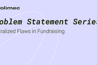 Centralized Flaws in Fundraising: Moving on From Trust-Based Intermediaries