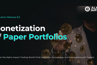 Alpha Impact Release 8.2: Monetization of Paper Portfolios