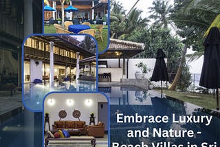 Embrace Luxury and Nature — Beach Villas in Sri Lanka