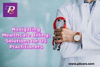 Navigating Healthcare Billing: Solutions for US Practitioners