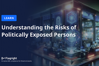 Understanding the Risks of Politically Exposed Persons
