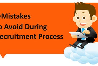 5 Mistakes Aspirants Need to Avoid During Recruitment Process