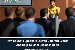 How Keynote Speakers Enliven Different Events And Help To Meet Business Goals