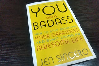 Why I might not read “You Are A Badass” by Jen Sincero again