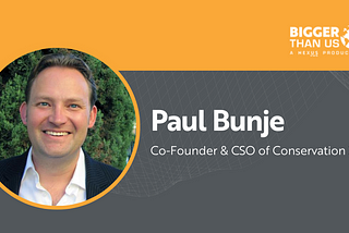 #197 Paul Bunje, Co-founder & CSO of Conservation X Labs