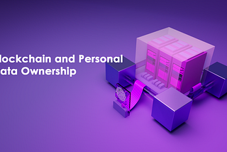 Blockchain and Personal Data Ownership: Taking Control of Your Digital Identity