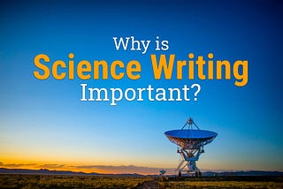 Why Is Science Writing Important?