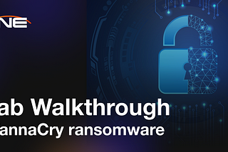 Lab Walkthrough — The WannaCry Ransomware
