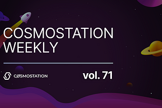 Cosmostation Weekly vol.71