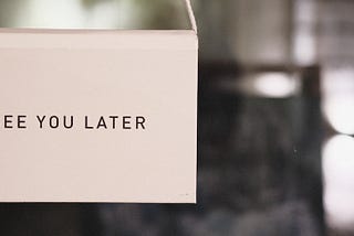Sign saying “see you later” as an employee resigns