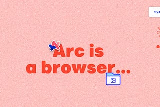 Arc/The Browser Company：瀏覽器在2022年還有搞頭嗎