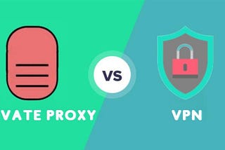 Private Proxies Vs. VPN