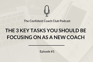 The 3 Key Tasks You Should be Focusing on as a New Coach