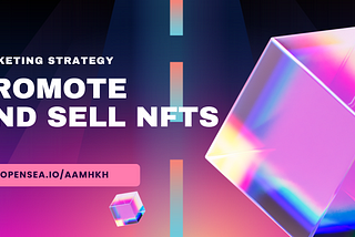 Marketing Strategy to Promote and Sell NFTs