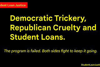 Democratic Trickery, Republican Cruelty and Student Loans.