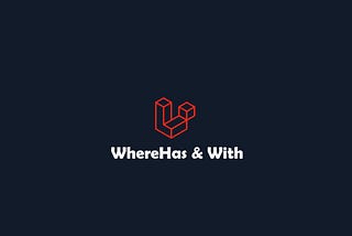 Laravel WhereHas and With: