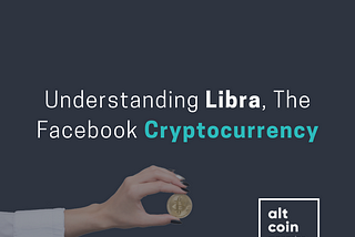 Understanding Libra, The Facebook Cryptocurrency