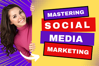 Mastering Social Media Marketing: The Ultimate Guide for Success