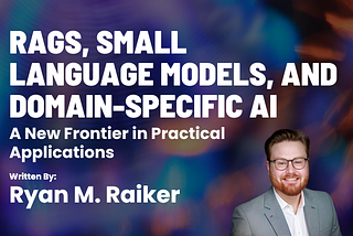 RAGs, Small Language Models, and Domain-Specific AI