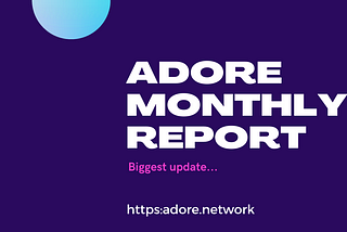 MONTHLY REPORT OF ADORE