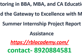 Tutoring in BBA, MBA, and CA Education, and the Gateway to Excellence with MBA Summer Internship…