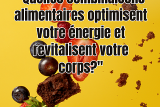 Quelles combinaisons alimentaires optimisent votre énergie et revitalisent votre corps?