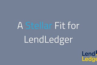 Stellar: The Right Platform for LendLedger