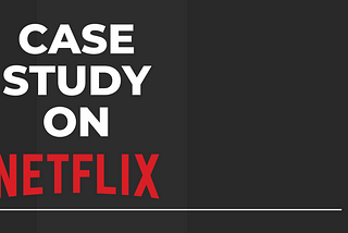 UI/UX Case Study on Netflix
