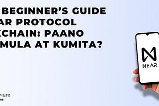 Isang Beginner’s Guide sa NEAR Protocol Blockchain: Paano magsimula at kumita?