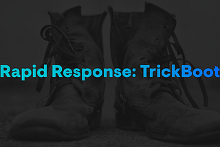 Rapid Response: TrickBoot