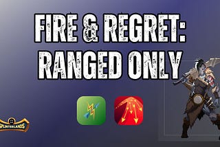 Fire & Regret: Ranged Only