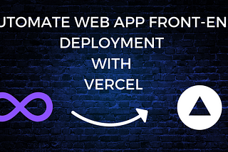 Effortless Deployment: Automate Your Web App’s Front-End with Vercel