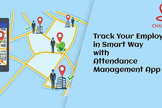Track Your Employees in Smart Way with Attendance Management App