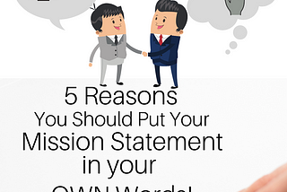 5 Reasons You Should Put the Mission Statement in Your Own Words!