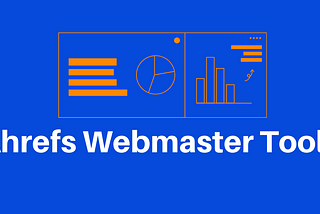 Ahrefs Webmaster Tools: Free SEO Tool to Improve Your Website