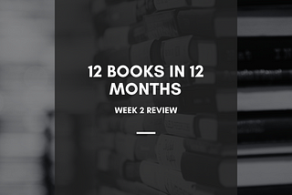 12 Books in 12 Months — Week 2 Review