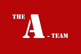 Make Way for the A Team!