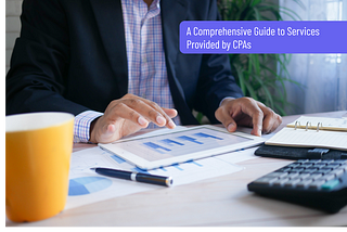 A Comprehensive Guide to Services Provided by CPAs