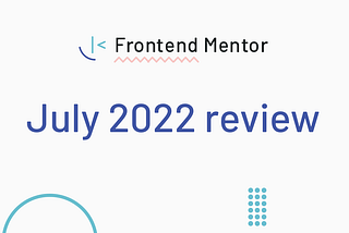 Frontend Mentor July 2022 review