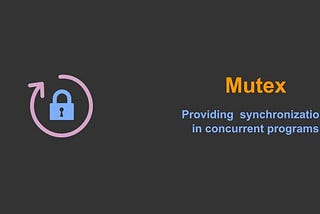 Go Mutex: Providing synchronization in concurrent Go programs