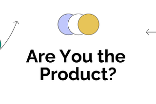 Are You the Product?